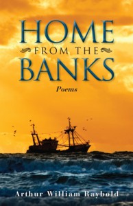Home From The Banks - Poems from Arthur William Raybold
